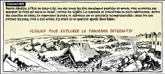 Dessin panoramique du quartier d’Abed Rabbo devasté par Tsahal, « Dans l’enclos de Gaza ». En cliquant sur ce lien, vous pourrez découvrir la version interactive de cette case : http://www.bdreportage.com/dans-lenclos-de-gaza/ Mise en ligne par Le Temps.ch. Parution dans le quotidien Le Temps le 5.2.2009. Parution dans le International Herald Tribune le 9.2.2009 © Chappatte